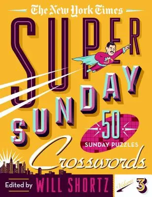 The New York Times Super Sunday Crosswords Volume 3 : 50 énigmes du dimanche - The New York Times Super Sunday Crosswords Volume 3: 50 Sunday Puzzles