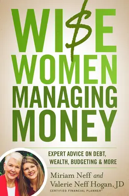 Les femmes sages gèrent l'argent : Conseils d'experts sur l'endettement, la richesse, le budget, etc. - Wise Women Managing Money: Expert Advice on Debt, Wealth, Budgeting, and More