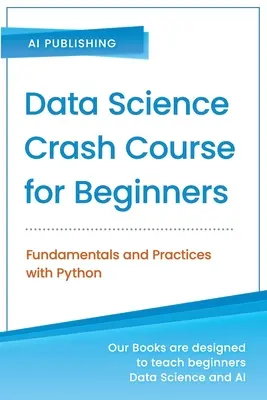 Cours accéléré de science des données pour débutants avec Python : Fondamentaux et pratiques avec Python - Data Science Crash Course for Beginners with Python: Fundamentals and Practices with Python