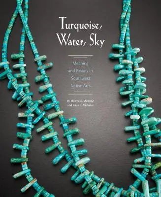 Turquoise, eau, ciel : Signification et beauté dans les arts autochtones du sud-ouest - Turquoise, Water, Sky: Meaning and Beauty in Southwest Native Arts