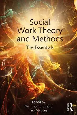 Théorie et méthodes du travail social : L'essentiel - Social Work Theory and Methods: The Essentials