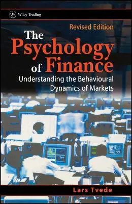 La psychologie de la finance : Comprendre la dynamique comportementale des marchés - The Psychology of Finance: Understanding the Behavioural Dynamics of Markets