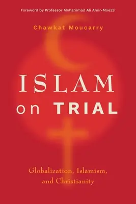 L'Islam en procès : Mondialisation, islamisme et christianisme - Islam on Trial: Globalization, Islamism, and Christianity