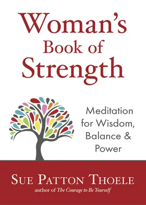 Le Livre de la force de la femme : Méditations pour la sagesse, l'équilibre et le pouvoir (Affirmations pour les femmes fortes et confiantes) - The Woman's Book of Strength: Meditations for Wisdom, Balance, and Power (Strong Confident Woman Affirmations)