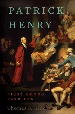 Patrick Henry : Premier parmi les patriotes - Patrick Henry: First Among Patriots