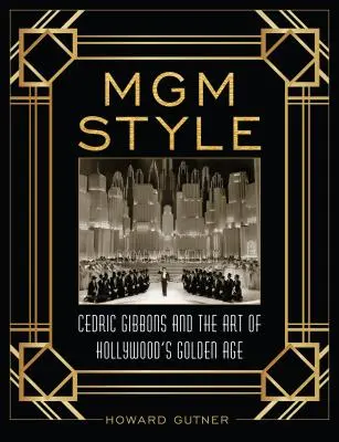 Le style MGM : Cedric Gibbons et l'art de l'âge d'or d'Hollywood - MGM Style: Cedric Gibbons and the Art of the Golden Age of Hollywood