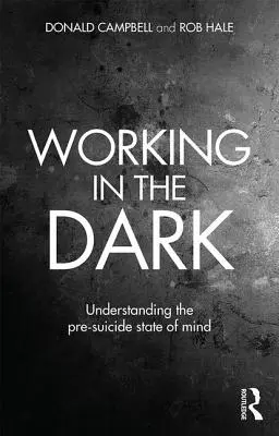 Travailler dans l'obscurité : comprendre l'état d'esprit qui précède le suicide - Working in the Dark: Understanding the pre-suicide state of mind