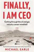 Enfin, je suis PDG - Traverser le champ de mines de la carrière dans l'industrie pétrolière et gazière - Finally, I am CEO - Getting through the oil and gas industry career minefield