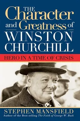 Le caractère et la grandeur de Winston Churchill : Un héros en temps de crise - Character and Greatness of Winston Churchill: Hero in a Time of Crisis