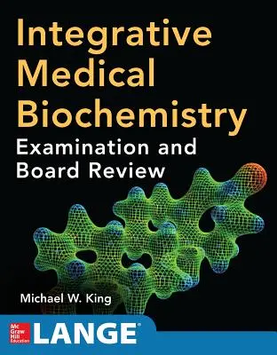 Biochimie médicale intégrative : Examen et révision pour le conseil d'administration - Integrative Medical Biochemistry: Examination and Board Review