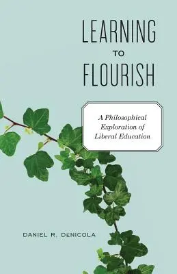 Apprendre à s'épanouir : Une exploration philosophique de l'éducation libérale - Learning to Flourish: A Philosophical Exploration of Liberal Education