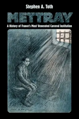 Mettray : Une histoire de l'institution carcérale la plus vénérée de France - Mettray: A History of France's Most Venerated Carceral Institution