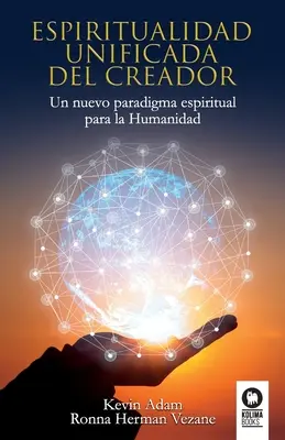 L'esprit unifié du Créateur : Un nouveau paradigme spirituel pour l'humanité - Espiritualidad unificada del Creador: Un nuevo paradigma espiritual para la Humanidad