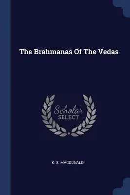 Les Brahmanes des Védas - The Brahmanas Of The Vedas