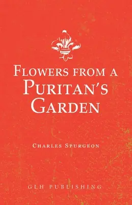 Fleurs du jardin d'un puritain : Illustrations et méditations sur les écrits de Thomas Manton - Flowers from a Puritan's Garden: Illustrations and Meditations on the writings of Thomas Manton