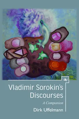 Les discours de Vladimir Sorokin : Un compagnon - Vladimir Sorokin's Discourses: A Companion
