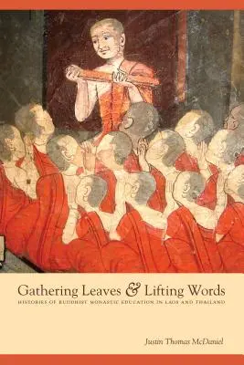 Rassembler les feuilles et soulever les mots : Histoires de l'éducation monastique bouddhiste au Laos et en Thaïlande - Gathering Leaves & Lifting Words: Histories of Buddhist Monastic Education in Laos and Thailand