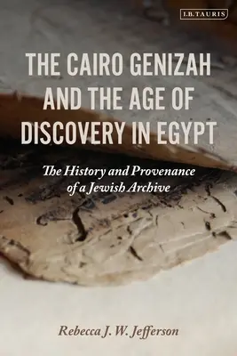 La Genizah du Caire et l'âge de la découverte en Égypte : L'histoire et la provenance d'une archive juive - The Cairo Genizah and the Age of Discovery in Egypt: The History and Provenance of a Jewish Archive