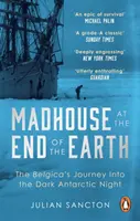 La maison de fous au bout du monde - Le voyage du Belgica dans la nuit noire de l'Antarctique - Madhouse at the End of the Earth - The Belgica's Journey into the Dark Antarctic Night