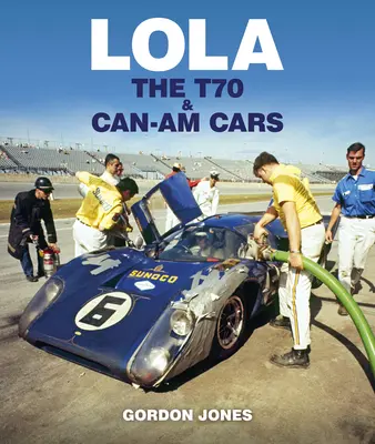 Lola : les voitures T70 et Can-Am - Lola: The T70 and Can-Am Cars