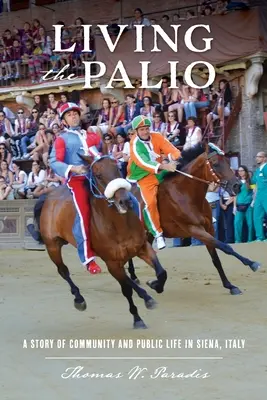 Vivre le Palio : Une histoire de communauté et de vie publique à Sienne, Italie - Living the Palio: A Story of Community and Public Life in Siena, Italy