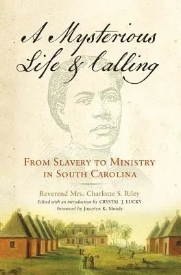 Une vie et une vocation mystérieuses : De l'esclavage au ministère en Caroline du Sud - Mysterious Life and Calling: From Slavery to Ministry in South Carolina