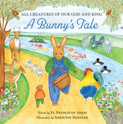 Toutes les créatures de notre Dieu et Roi : L'histoire d'un lapin - All Creatures of Our God and King: A Bunny's Tale