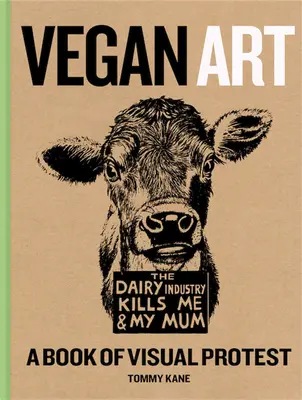 Vegan Art : Un livre de protestation visuelle - Vegan Art: A Book of Visual Protest