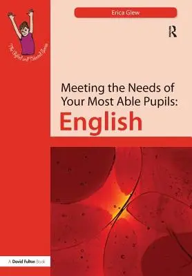 Répondre aux besoins de vos élèves les plus aptes : Anglais - Meeting the Needs of Your Most Able Pupils: English