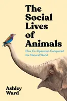 La vie sociale des animaux - Comment la coopération a conquis le monde naturel - Social Lives of Animals - How Co-Operation Conquered the Natural World