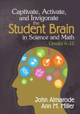 Captiver, activer et revigorer le cerveau des élèves en sciences et en mathématiques, de la 6e à la 12e année - Captivate, Activate, and Invigorate the Student Brain in Science and Math, Grades 6-12