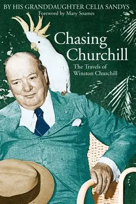 À la poursuite de Churchill : Les voyages de Winston Churchill - Chasing Churchill: The Travels of Winston Churchill