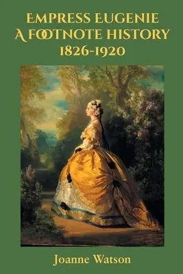 L'impératrice Eugénie : une histoire en bas de page - Empress Eugenie: A footnote history
