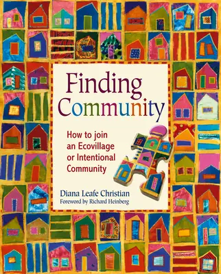 Trouver la communauté : Comment rejoindre un écovillage ou une communauté intentionnelle - Finding Community: How to Join an Ecovillage or Intentional Community