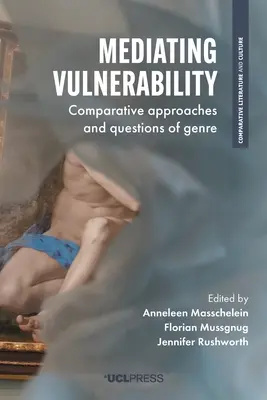 La médiation de la vulnérabilité : Approches comparatives et questions de genre - Mediating Vulnerability: Comparative Approaches and Questions of Genre