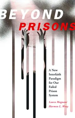 Au-delà des prisons : Un nouveau paradigme interconfessionnel pour notre système carcéral défaillant - Beyond Prisons: A New Interfaith Paradigm for Our Failed Prison System