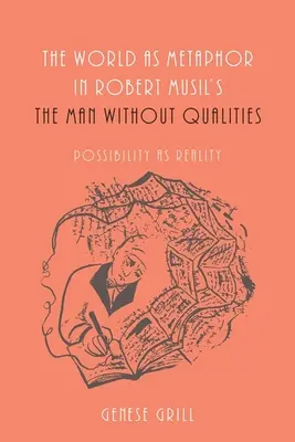 Le monde comme métaphore dans L'homme sans qualités de Robert Musil : La possibilité comme réalité - The World as Metaphor in Robert Musil's the Man Without Qualities: Possibility as Reality