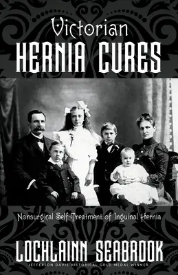 Victorian Hernia Cures : L'autotraitement non chirurgical de la hernie inguinale - Victorian Hernia Cures: Nonsurgical Self-Treatment of Inguinal Hernia