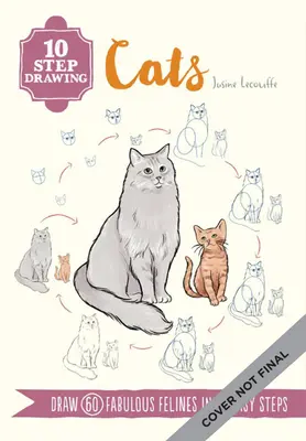 Dessin en 10 étapes : Chats : Apprenez à dessiner plus de 50 chats en 10 étapes faciles ! - Ten-Step Drawing: Cats: Learn to Draw More Than 50 Cats in Ten Easy Steps!