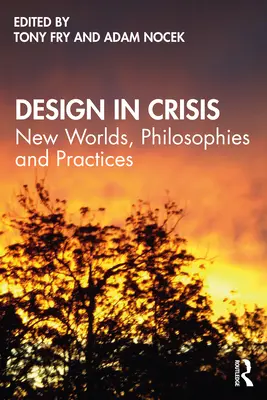 Le design en crise : Nouveaux mondes, philosophies et pratiques - Design in Crisis: New Worlds, Philosophies and Practices