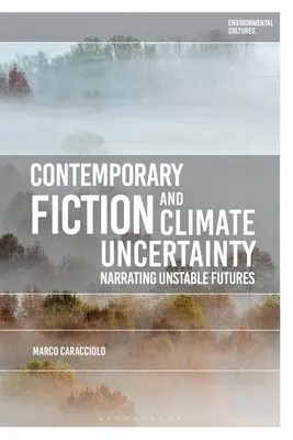 Fiction contemporaine et incertitude climatique : Narrations d'avenirs instables - Contemporary Fiction and Climate Uncertainty: Narrating Unstable Futures