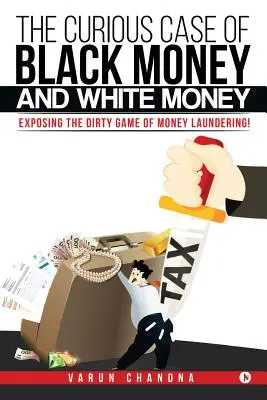 L'étrange affaire de l'argent noir et de l'argent blanc : Le sale jeu du blanchiment d'argent révélé au grand jour ! - The Curious Case of Black Money and White Money: Exposing the Dirty Game of Money Laundering!