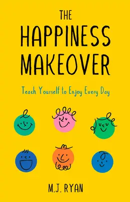 La métamorphose du bonheur : Vaincre le stress et la négativité pour devenir une personne heureuse et pleine d'espoir (Psychologie positive ; Livre sur la positivité) - The Happiness Makeover: Overcome Stress and Negativity to Become a Hopeful, Happy Person (Positive Psychology; Positivity Book)