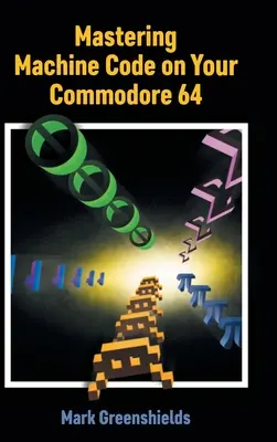 Maîtriser le code machine sur votre Commodore 64 - Mastering Machine Code on Your Commodore 64