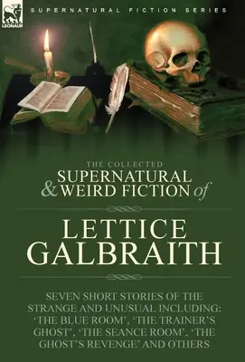 La collection de romans surnaturels et étranges de Lettice Galbraith : Sept nouvelles étranges et inhabituelles, dont 
