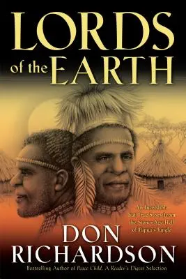 Les Seigneurs de la Terre : Une histoire incroyable mais vraie dans l'enfer de l'âge de pierre de la jungle de Papouasie - Lords of the Earth: An Incredible But True Story from the Stone-Age Hell of Papua's Jungle