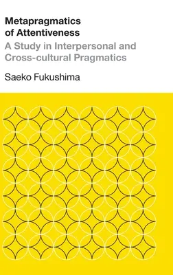 Métapragmatique de l'attention : Une étude en pragmatique interpersonnelle et interculturelle - Metapragmatics of Attentiveness: A Study in Interpersonal and Cross-cultural Pragmatics