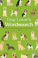 Dog Lover's Wordsearch - Plus de 100 puzzles à thème sur nos compagnons canins - Dog Lover's Wordsearch - More than 100 Themed Puzzles about our Canine Companions