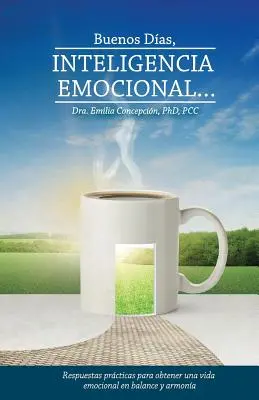 Buenos Dias, Inteligencia Emocional : Réponses pratiques pour obtenir une vie émotionnelle en équilibre et en harmonie - Buenos Dias, Inteligencia Emocional: Respuestas practicas para obtener una vida emocional en balance y armonia