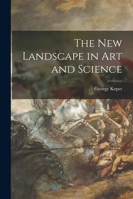 Le nouveau paysage de l'art et de la science - The New Landscape in Art and Science